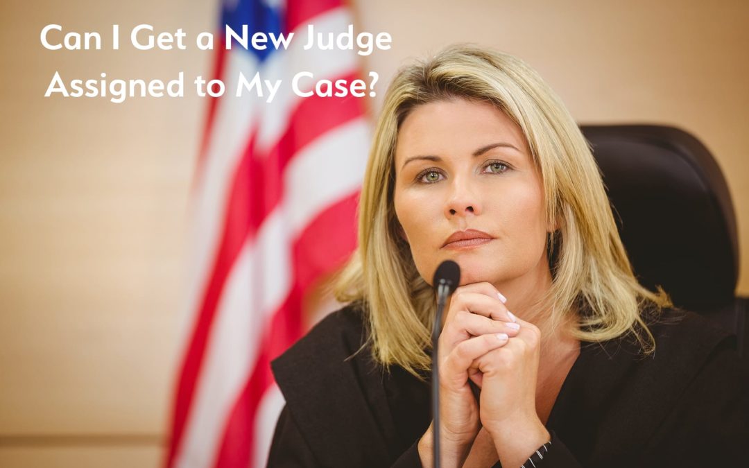 Can I Get a New Judge Assigned to My Case?